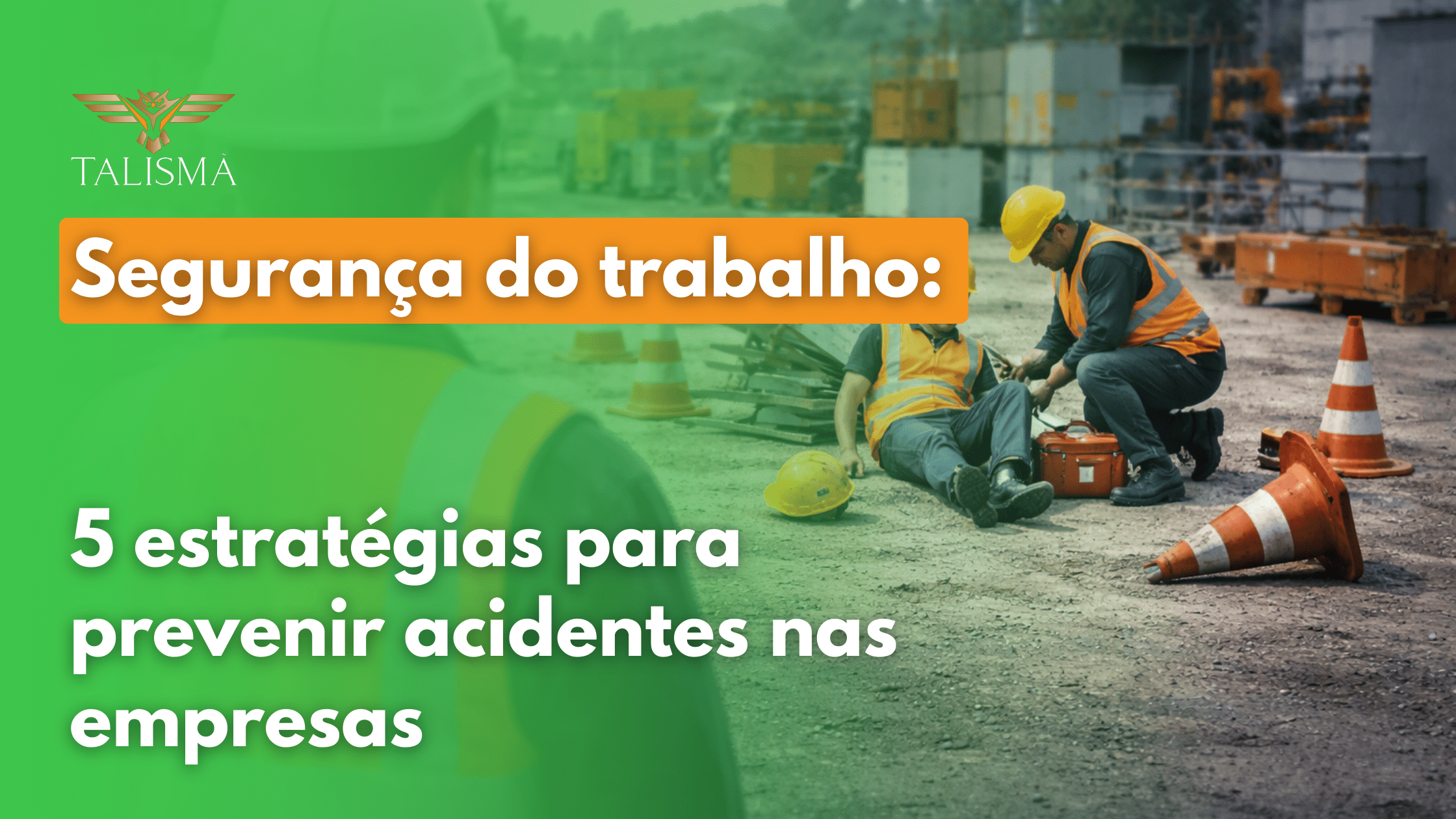 Segurança do trabalho 5 estratégias para prevenir acidentes nas empresas