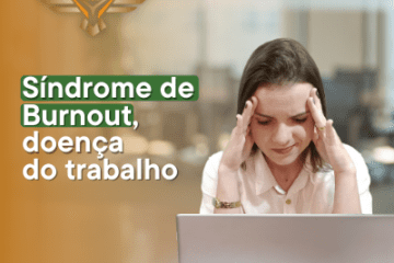 Imagem de uma mulher com as mãos nas têmporas olhando para o computador. Ao lado, há o texto “síndrome de burnout, doença do trabalho."