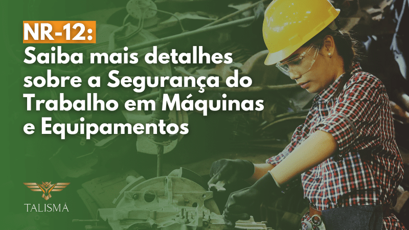 O que é a NR-12? Saiba mais detalhes sobre a Segurança do Trabalho em Máquinas e Equipamentos