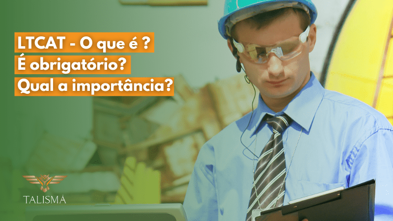 <strong>LTCAT – O que é? É obrigatório? Qual a importância?</strong>