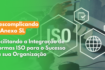 Descomplicando o Anexo SL: Facilitando a Integração de Normas ISO para o Sucesso da sua Organização