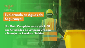 Um Guia Completo sobre a NR-38 em Atividades de Limpeza Urbana e Manejo de Resíduos Sólidos
