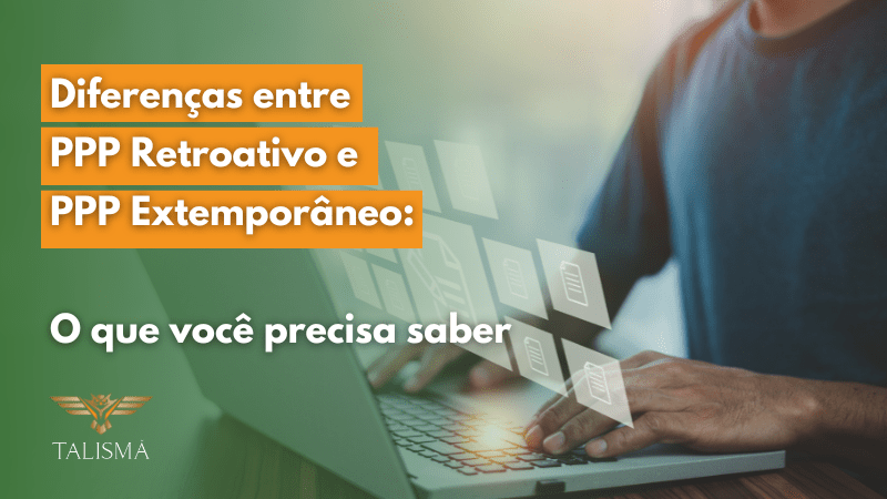 Diferenças entre PPP Retroativo e PPP Extemporâneo: O que você precisa saber