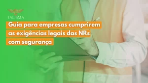 Guia para empresas cumprirem as exigências legais das NRs
